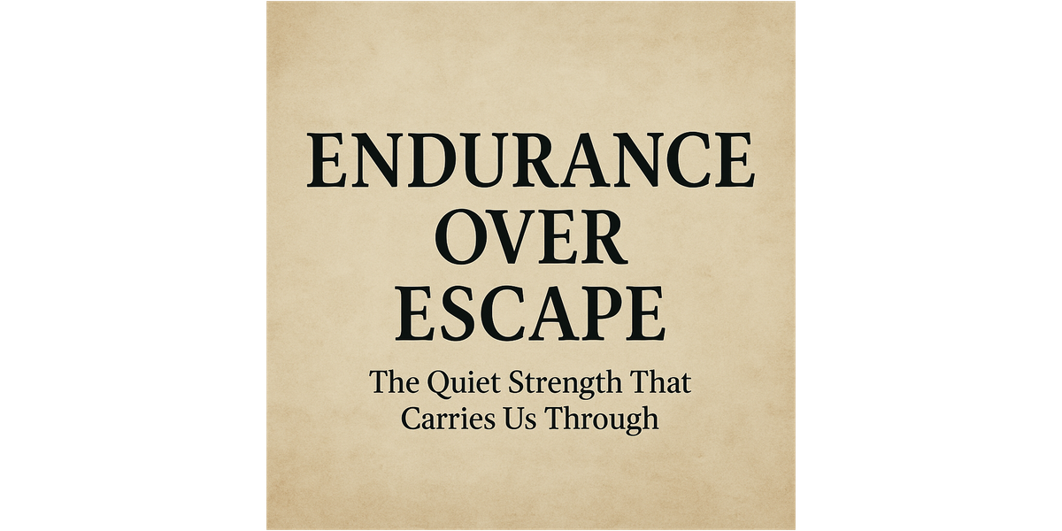 Endurance Over Escape