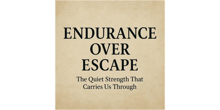 Endurance Over Escape